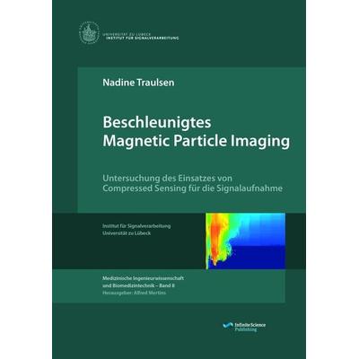 Beschleunigtes Magnetic Particle Imaging, Taschenbuch von Nadine Traulsen, Infinite Science Publishing, 978-3-945954-09-6