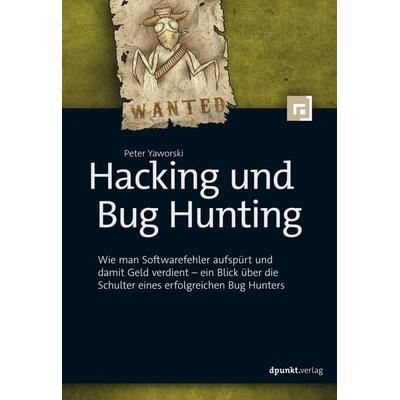 Hacking und Bug Hunting, Taschenbuch von Peter Yaworski, Dpunkt.verlag, 978-3-86490-734-0
