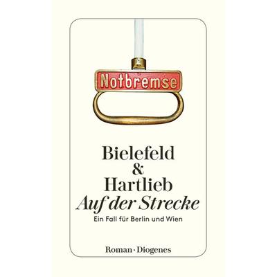 Auf der Strecke / Berlin & Wien Band 1, Taschenbuch von Claus-Ulrich Bielefeld,Petra Hartlieb, Diogenes Verlag AG