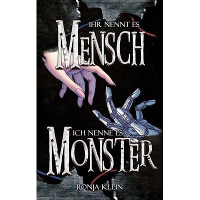 Ihr nennt es Mensch, ich nenne es Monster, Taschenbuch von Ronja Klein, BoD – Books on Demand, 978-3-695-11626-3