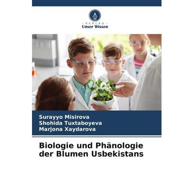 Biologie und Phänologie der Blumen Usbekistans, Taschenbuch von Surayyo Misirova,Shohida Tuxtaboyeva,Marjona Xaydarova, Verlag Unser Wissen,