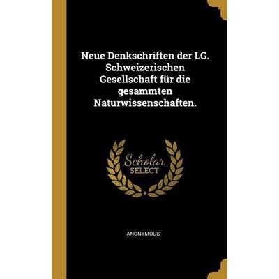 Neue Denkschriften der LG. Schweizerischen Gesellschaft für die gesammten Naturwissenschaften., Gebundene Ausgabe von Anonymous, Creative Media