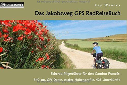 Kay Wewior - Das Jakobsweg GPS RadReiseBuch: Fahrrad-Pilgerführer für den Camino Francés: 840 km, GPS-Daten, exakte Höhenprofile, 425 Unterkünfte (PaRADise Guide) - Preis vom 11.10.2026 15:43:13 h