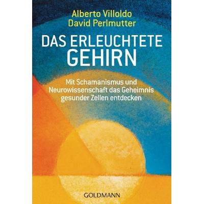 Das erleuchtete Gehirn, Taschenbuch von Alberto Villoldo,David Perlmutter, Goldmann, 978-3-442-21963-6