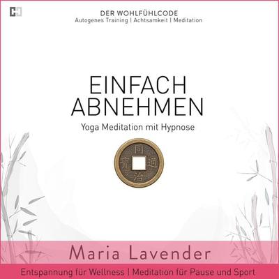 Einfach Abnehmen | Yoga Meditation mit Hypnose | Entspannung für Wellness | Meditation für Pause und Sport - Maria Lavender, Audio, 9783944698786