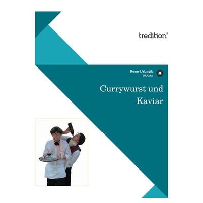 Currywurst und Kaviar, Taschenbuch von Rene Urbasik, Tredition, 978-3-8472-1205-8