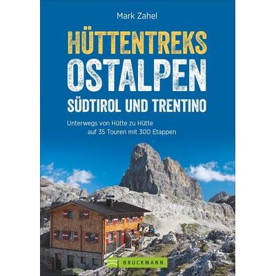 Hüttentreks Ostalpen – Südtirol und Trentino, Taschenbuch von Mark Zahel, Bruckmann, 978-3-7654-4969-7