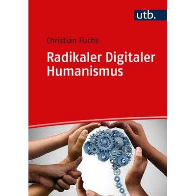 Radikaler Digitaler Humanismus, Taschenbuch von Christian Fuchs, Utb GmbH, 978-3-8252-6352-2