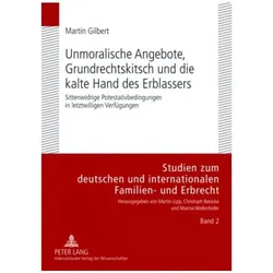 Unmoralische Angebote, Grundrechtskitsch und die kalte Hand des Erblassers, Fachbücher von Martin Gilbert