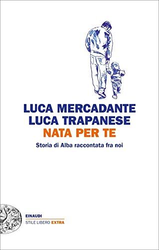 Luca Mercadante - Nata per te. Storia di Alba raccontata fra noi - Preis vom 13.10.2026 11:25:28 h