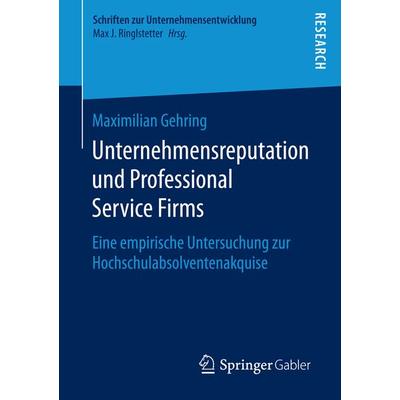 Unternehmensreputation und Professional Service Firms, Taschenbuch von Maximilian Gehring, Springer Fachmedien Wiesbaden GmbH, 978-3-658-14614-6