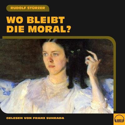 Wo bleibt die Moral? - Rudolf Stürzer, Audio, 9783991579342