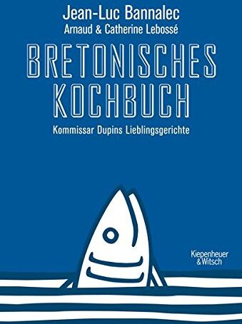 Jean-Luc Bannalec - Bretonisches Kochbuch: Kommissar Dupins Lieblingsgerichte - Preis vom 19.10.2026 19:33:35 h