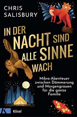 Chris Salisbury - In der Nacht sind alle Sinne wach: Mikro-Abenteuer zwischen Dämmerung und Morgengrauen für die ganze Familie - Preis vom 15.10.2026 23:06:25 h