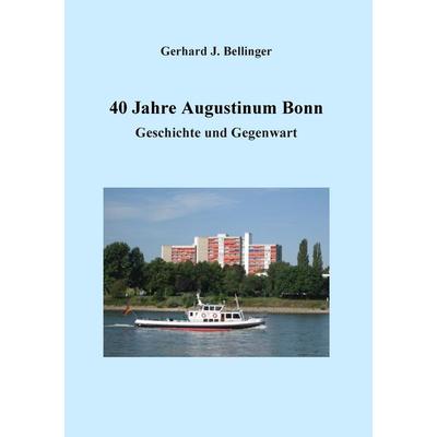 40 Jahre Augustinum Bonn, Taschenbuch von Gerhard J. Bellinger, BoD – Books on Demand, 978-3-7357-9374-4