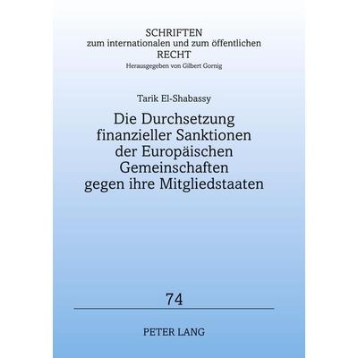 Die Durchsetzung finanzieller Sanktionen der Europäischen Gemeinschaften gegen ihre Mitgliedstaaten, Taschenbuch von Tarik El-Shabassy, Peter Lang