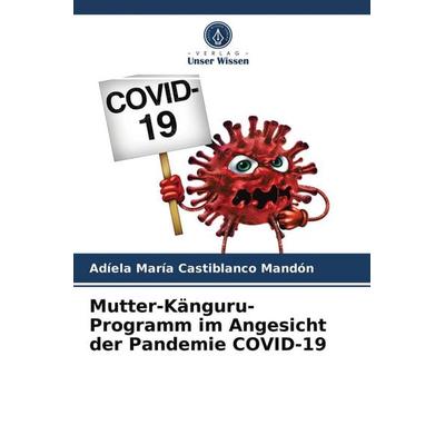 Mutter-Känguru-Programm im Angesicht der Pandemie COVID-19, Taschenbuch von Adíela María Castiblanco Mandón, Verlag Unser Wissen, 978-620-3-69677-6