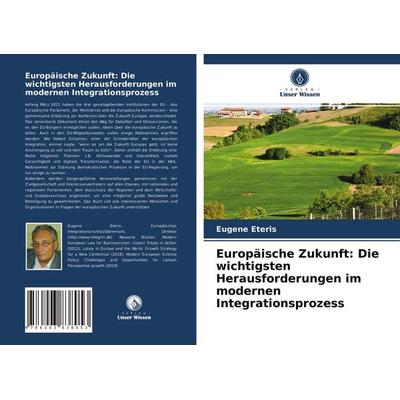 Europäische Zukunft: Die wichtigsten Herausforderungen im modernen Integrationsprozess, Taschenbuch von Eugene Eteris, Verlag Unser Wissen,