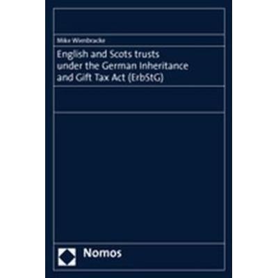 English and Scots trusts under the German Inheritance and Gift Tax Act (ErbStG), Taschenbuch von Mike Wienbracke, Nomos, 978-3-8329-1309-0