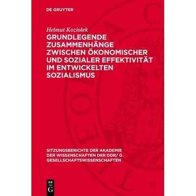 Grundlegende Zusammenhänge zwischen ökonomischer und sozialer Effektivität im entwickelten Sozialismus, Gebundene Ausgabe von Helmut Koziolek, De