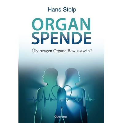 Organspende, Taschenbuch von Hans Stolp, Crotona Verlag GmbH, 978-3-86191-077-0