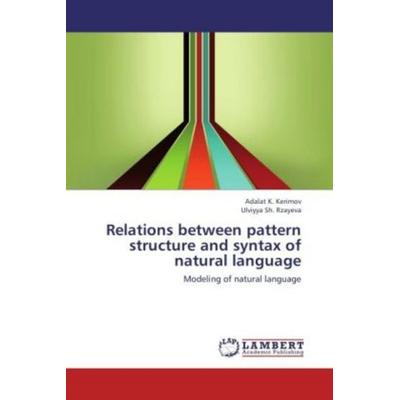 Kerimov, A: Relations between pattern structure and syntax o, Taschenbuch von Adalat K. Kerimov,Ulviyya Sh. Rzayeva, LAP LAMBERT Academic Publishing,