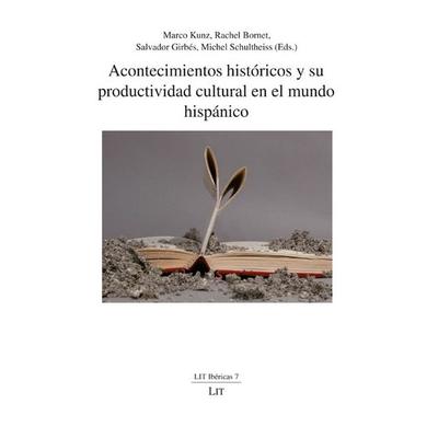 Acontecimientos históricos y su productividad cultural en el mundo hispánico, Taschenbuch von , Lit Verlag, 978-3-643-80234-7