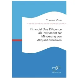 Financial Due Diligence als Instrument zur Minderung von Akquisitionsrisiken, Fachbücher von Thomas Otte