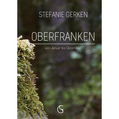 Oberfranken, Gebundene Ausgabe von Stefanie Gerken, Tredition, 978-3-384-34669-8