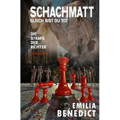Schachmatt, gleich bist du tot, Taschenbuch von Emilia Benedict, Tolino Media, 978-3-7579-7726-9