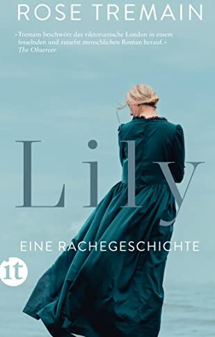 Rose Tremain - Lily: Eine Rachegeschichte Wie weit gehen wir, um erlittenes Unrecht zu vergelten? (insel taschenbuch) - Preis vom 17.10.2026 19:25:27 h