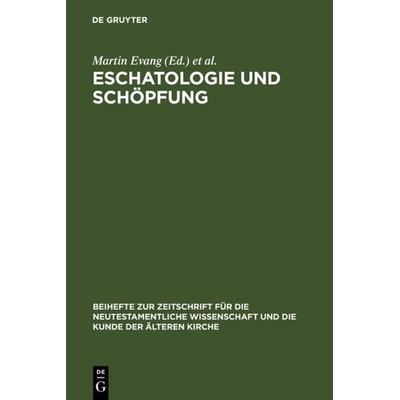Eschatologie und Schöpfung, Gebundene Ausgabe von Martin Evang,Helmut Merklein,Michael Wolter, De Gruyter, 978-3-11-015545-7