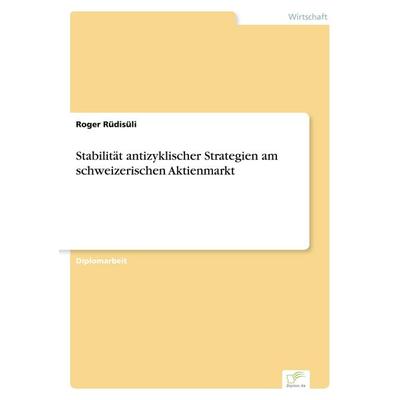 Stabilität antizyklischer Strategien am schweizerischen Aktienmarkt, Taschenbuch von Roger Rüdisüli, GRIN, 978-3-8386-6992-2