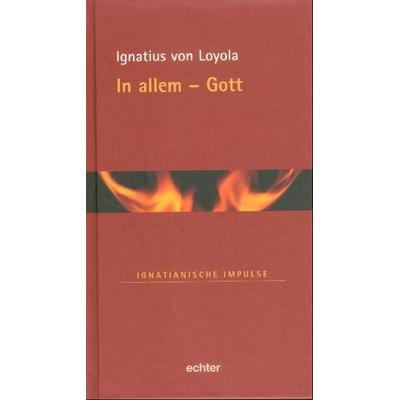 In allem - Gott, Gebundene Ausgabe von Ignatius Loyola, Echter, 978-3-429-02768-1