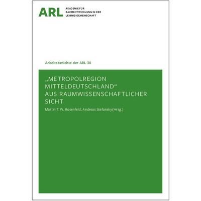 Metropolregion Mitteldeutschland aus raumwissenschaftlicher Sicht, Taschenbuch von , ARL – Akademie für Raumentwicklung in der Leibniz-Gemeinschaft,