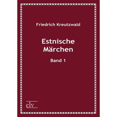Estnische Märchen, Taschenbuch von Friedrich Kreutzwald, Europäischer Literaturverlag, 978-3-86267-362-9