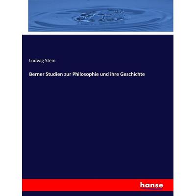 Berner Studien zur Philosophie und ihre Geschichte, Taschenbuch von Ludwig Stein, Hansebooks, 978-3-7436-8328-0