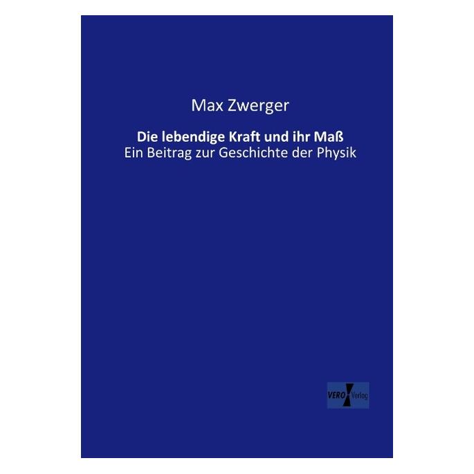 Hansebooks Die lebendige Kraft und ihr Mass (Deutsch, Softcover, Max Zwerger) (8547040)