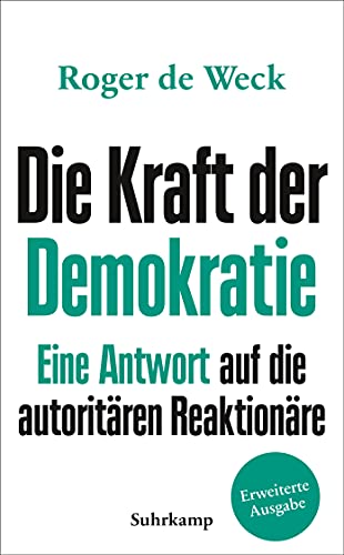 Weck, Roger de - Die Kraft der Demokratie: Eine Antwort auf die autoritären Reaktionäre (suhrkamp taschenbuch) - Preis vom 14.10.2026 23:07:16 h