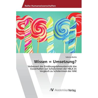 Wissen = Umsetzung?, Taschenbuch von Sabrina Bürkle, AV Akademikerverlag, 978-3-639-47921-8