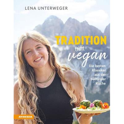 Tradition trifft vegan, Gebundene Ausgabe von Lena Unterweger, Athesia-Tappeiner Verlag