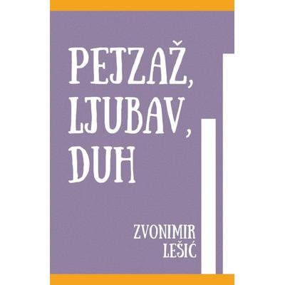 Pejza¿, Ljubav, Duh, Taschenbuch von Zvonimir Pjesnik, The Morgan-Stanwood Publishing Group