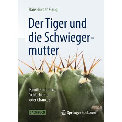 Der Tiger und die Schwiegermutter, Taschenbuch von Hans-Jürgen Gaugl, Springer Berlin, 978-3-642-38993-1
