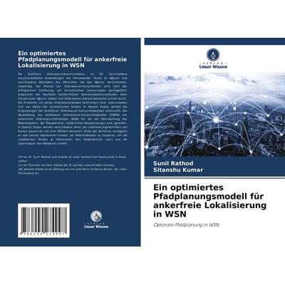 Ein optimiertes Pfadplanungsmodell für ankerfreie Lokalisierung in WSN, Taschenbuch von Sunil Rathod,Sitanshu Kumar, Verlag Unser Wissen,