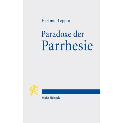 Paradoxe der Parrhesie, Taschenbuch von Hartmut Leppin, Mohr Siebeck, 978-3-16-157550-1
