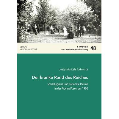 Der kranke Rand des Reiches, Taschenbuch von Justyna Aniceta Turkowska, Verlag Herder-Institut, 978-3-87969-436-5