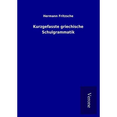 Kurzgefasste griechische Schulgrammatik, Taschenbuch von Hermann Fritzsche, BoD - Books on Demand