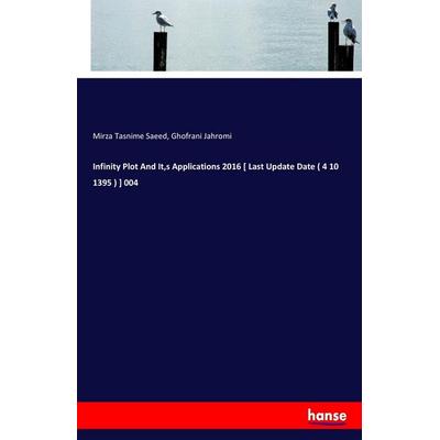 Infinity Plot And It,s Applications 2016 [ Last Update Date ( 4 10 1395 ) ] 004, Taschenbuch von Mirza Tasnime Saeed,Ghofrani Jahromi, Hansebooks,