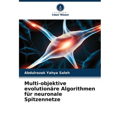 Multi-objektive evolutionäre Algorithmen für neuronale Spitzennetze, Taschenbuch von Abdulrazak Yahya Saleh, Verlag Unser Wissen, 978-620-8-55751-5