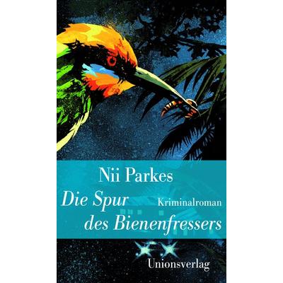 Die Spur des Bienenfressers, Taschenbuch von Nii Parkes, Unionsverlag